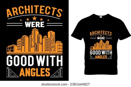 Architects Were  Good with  Angles   Architecture T-Shirt Design Template 