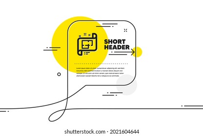 Architectural plan icon. Continuous line chat bubble banner. Technical project sign. Architectural plan icon in chat message. Talk comment and speak background. Vector