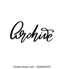 Archive. Vector hand drawn lettering isolated. Template for card, poster, banner, print for t-shirt, pin, badge, patch.