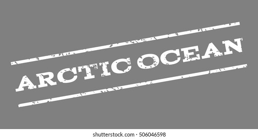 Arctic Ocean watermark stamp. Text tag between parallel lines with grunge design style. Rubber seal stamp with unclean texture. Vector white color ink imprint on a gray background.