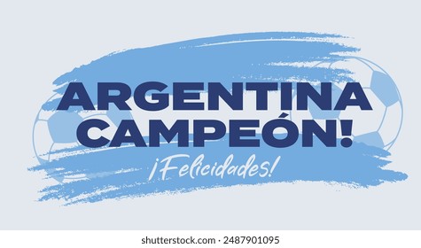 Argentina campeón, felicidades translation Argentina champion congratulations. Modern sport background, banner with text.