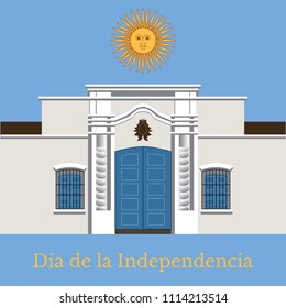 Argentina Independence Day. 9 July. Concept of a national holiday. Text in Spanish - Independence Day. Tucuman House. Casa Historica de Tucuman