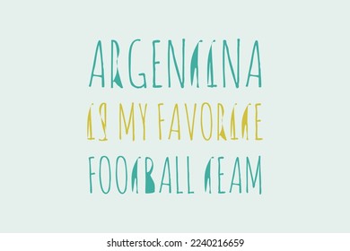 Argentina is my favorite football team typography text vector design. Sports conceptual typography text t-shirt, poster, banner, and sticker design. Blue and yellow color typographies