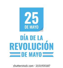 Argentina Revolution Day typography poster in Spanish. National holiday celebrated on May 25. Vector template for, banner, greeting card, flyer, etc.