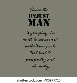 Aristotle Quotes. Since the unjust man is grasping...