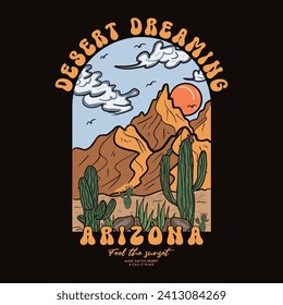 Arizona Feel  the sunset. Desert Dreaming adventure vintage print design for t shirt and others. Arizona national park graphic artwork for sticker, poster, background. Mountain with cactus .