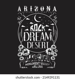 Arizona Rock Dream Desert in monument valley, Arizona desert state t shirt graphic design. Vintage artwork for apparel, sticker, batch, background, poster and others.