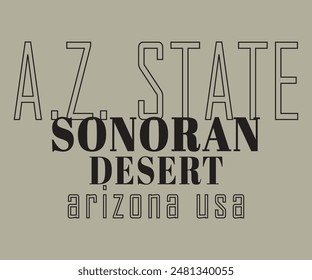 Arizona State Sonoran Desert vintage typography slogan with college varsity print for graphic tee t shirt or sweatshirt .