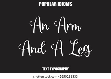 An Arm And A Leg  text Calligrathy Stylist Idioms