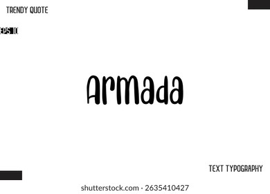 Armada  Modern Bold Text Typescript Trendy Quote For T-Shirt Designs