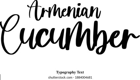 Armenian Cucumber. Handwritten Typeface Calligraphy Text Phrase