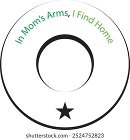 In Mom’s Arms, I Find Home T-shirt slogans art for any typography , silhouette vector art illustration