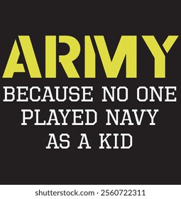 Army Because No One Ever Played Navy As A Kid Funny Military