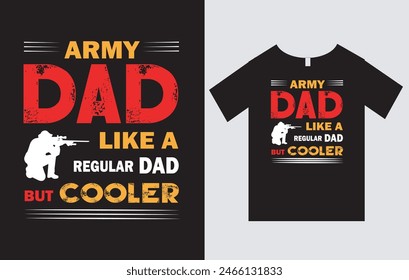 Army Dad Like A Regular Dad But Cooler , Father's Day T-Shirt Design Vector File , Typography T-Shirt Design , Army and Dad