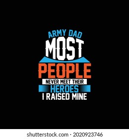 army dad most people never meet their heroes i raised mine, typography vintage lettering design, print for banner, poster, mug, t shirt etc
