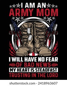 I Am An Army Mom I Will Have No Fear Of Bad News My Heart Is Steadfast Trusting In The Lord Graphic Vector T-shirt Illustration