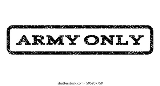 Army Only watermark stamp. Text tag inside rounded rectangle frame with grunge design style. Rubber seal stamp with dust texture. Vector black ink imprint on a white background.