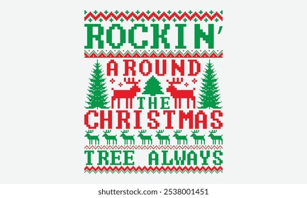 Rockin’ Around The Christmas Tree Always - Ugly Christmas Sweater T-shirt Design, Calligraphy Motivational Good Quotes, Everything Starts With A Dream, Know Your Worth, For Poster, Hoodie, Wall,