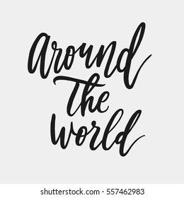 Around the world. Lettering calligraphy phrase isolated on white background. Fun brush ink typography for photo overlays, t-shirt print, poster design.