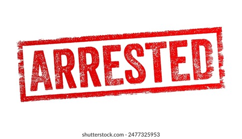 Arrested - refers to the legal act of taking a person into custody by law enforcement officials, text concept stamp