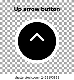 Up arrow button. Go up the hill of the site. Icon in circle, on transparent. Element for app, graphic design, infographic, web, site, ui, ux, gui, element, dev, logotype. Vector EPS 10