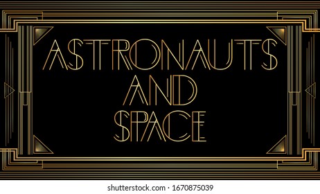Art Deco Astronauts and space text. Golden decorative greeting card, sign with vintage letters.  