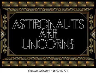 Art Deco Astronauts are Unicorns text. Golden decorative greeting card, sign with vintage letters.