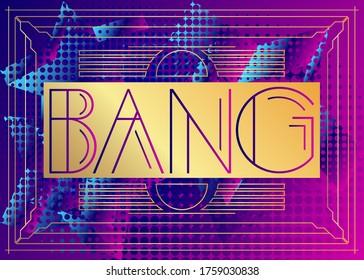 Art Deco Bang expression word text. Decorative greeting card, sign with vintage letters.