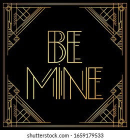Art Deco Be Mine text. Golden decorative greeting card, sign with vintage letters.
