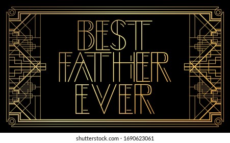 Art Deco Best Father Ever text. Decorative greeting card, sign with vintage letters.