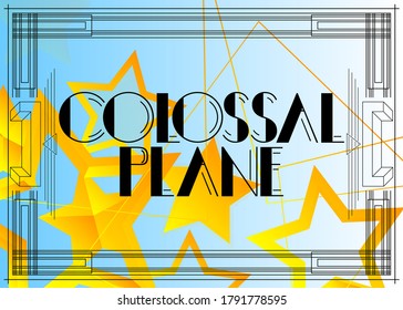 Art Deco Colossal Plane text. Decorative greeting card, sign with vintage letters.