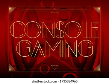 Art Deco Console Gaming text. Decorative greeting card, sign with vintage letters.