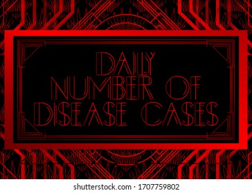 Texto Art Deco Daily Number of Disease Case (Número diario de casos de enfermedades). Tarjeta de felicitación decorativa, signo con letras antiguas.