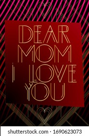 Art Deco Dear Mom I Love You text. Decorative greeting card, sign with vintage letters.