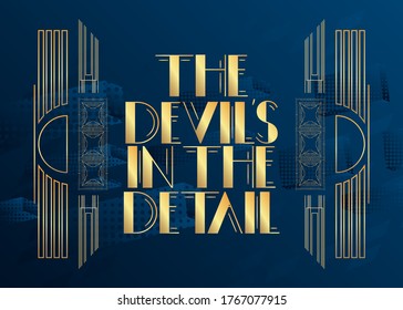 Art Deco The Devil's in the Detail text. Decorative greeting card, sign with vintage letters.