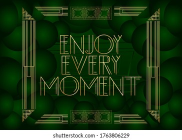 Art Deco Enjoy Every Moment text. Decorative greeting card, sign with vintage letters.