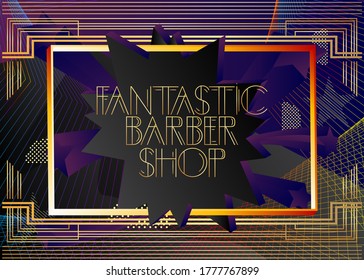 Art Deco Fantastic Barber Shop text. Decorative greeting card, sign with vintage letters.