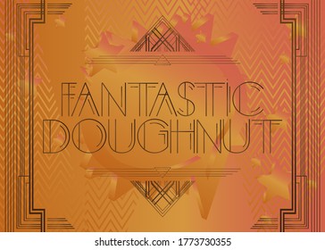 Art Deco Fantastic Doughnut text. Decorative greeting card, sign with vintage letters.