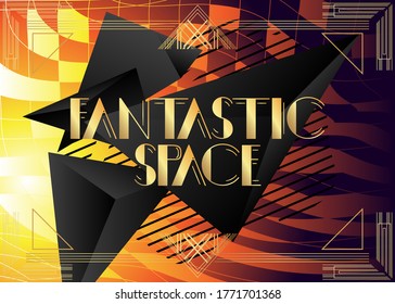 Art Deco Fantastic Space text. Decorative greeting card, sign with vintage letters.