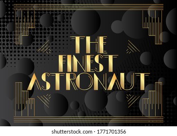 Art Deco The Finest Astronaut text. Decorative greeting card, sign with vintage letters.
