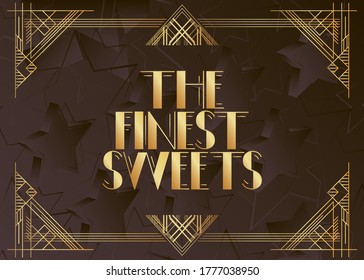 Art Deco The Finest Sweets text. Decorative greeting card, sign with vintage letters.