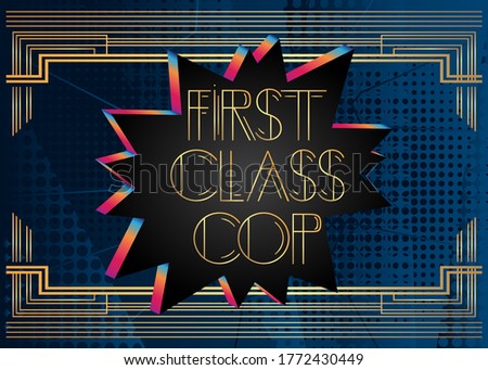 Art Deco First Class Cop text. Decorative greeting card, sign with vintage letters.
