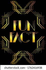 Art Deco Fun Fact text. Decorative greeting card, sign with vintage letters.