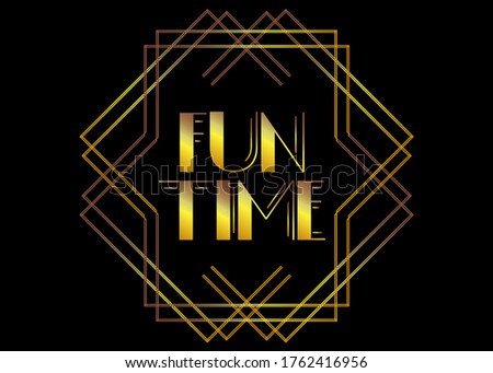 Art Deco Fun Time text. Decorative greeting card, sign with vintage letters.