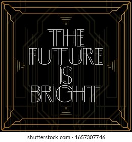 Art Deco The Future is bright text. Golden decorative greeting card, sign with vintage letters.