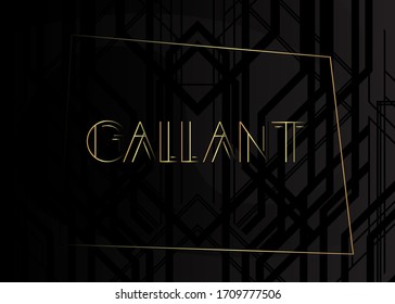 Art Deco Gallant text. Decorative greeting card, sign with vintage letters.