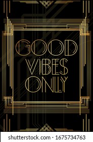 Art Deco Good vibes only text. Golden decorative greeting card, sign with vintage letters.