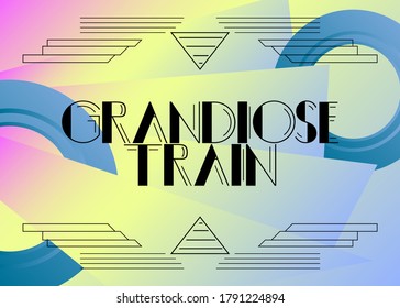 Art Deco Grandiose Train text. Decorative greeting card, sign with vintage letters.