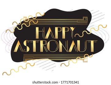 Art Deco Happy Astronaut text. Decorative greeting card, sign with vintage letters.