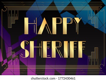 Art Deco Happy Sheriff text. Decorative greeting card, sign with vintage letters.